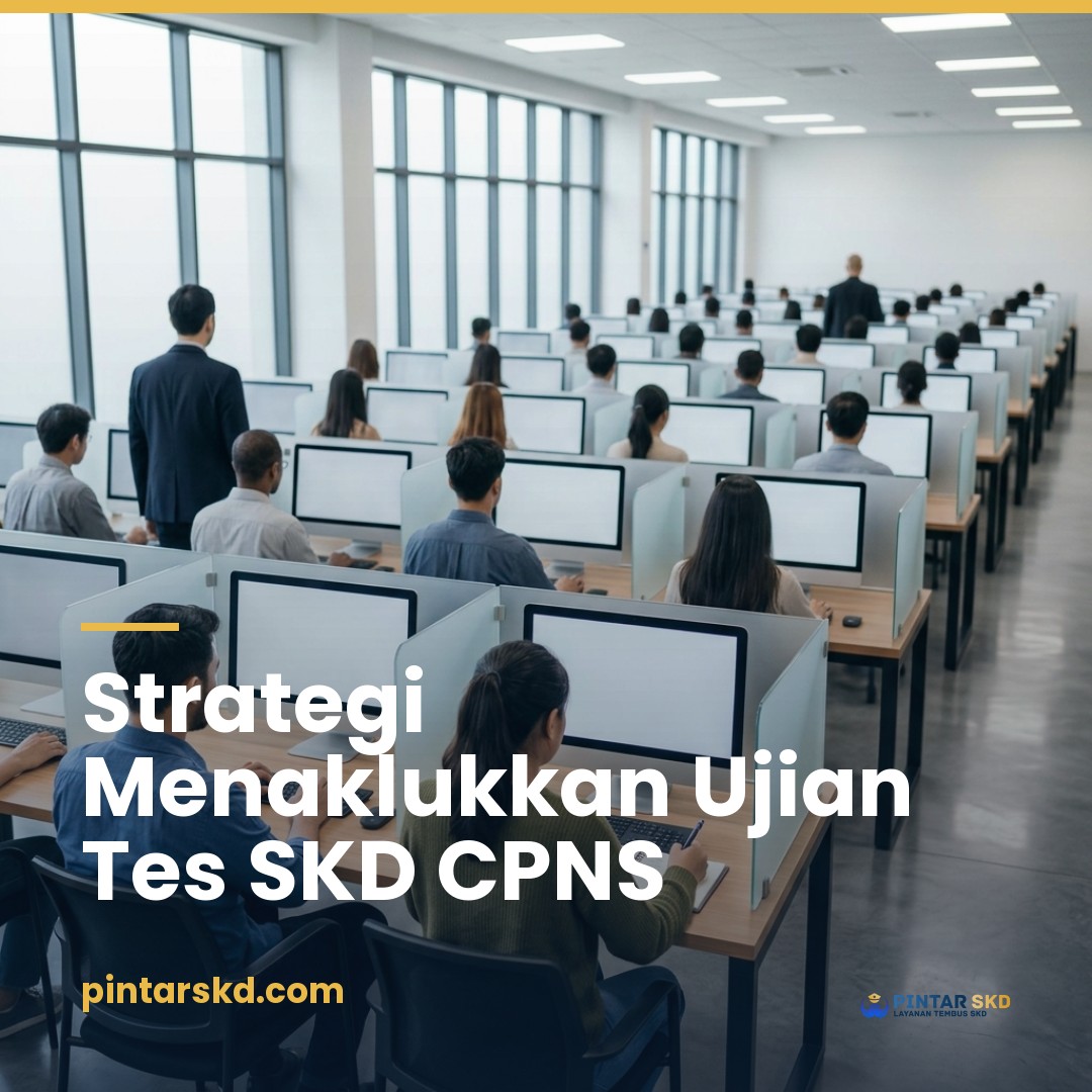 Panduan Taktis Ujian Tes SKD CPNS: Pemahaman CAT BKN, Trik Subtes, dan Strategi untuk Pekerja