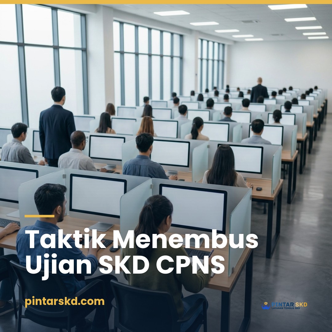 Menembus Tes SKD CPNS: Anatomi Ujian, Ritme Pengerjaan, dan Pola Belajar Terarah